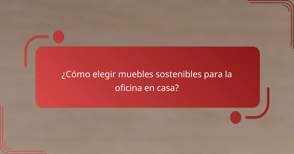 ¿Cómo elegir muebles sostenibles para la oficina en casa?