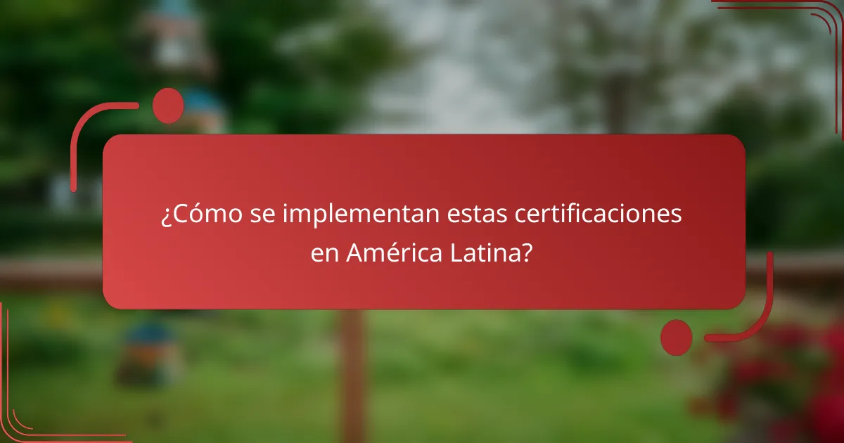 ¿Cómo se implementan estas certificaciones en América Latina?