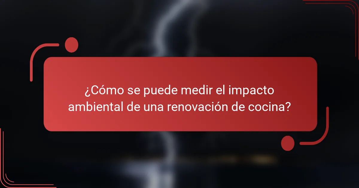 ¿Cómo se puede medir el impacto ambiental de una renovación de cocina?