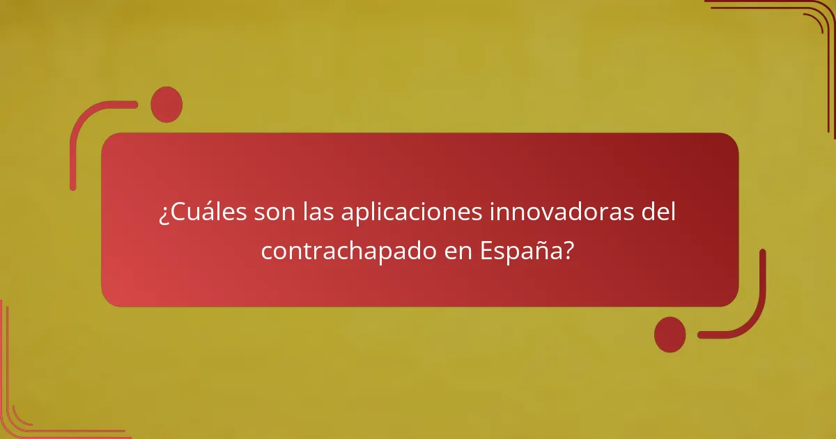 ¿Cuáles son las aplicaciones innovadoras del contrachapado en España?