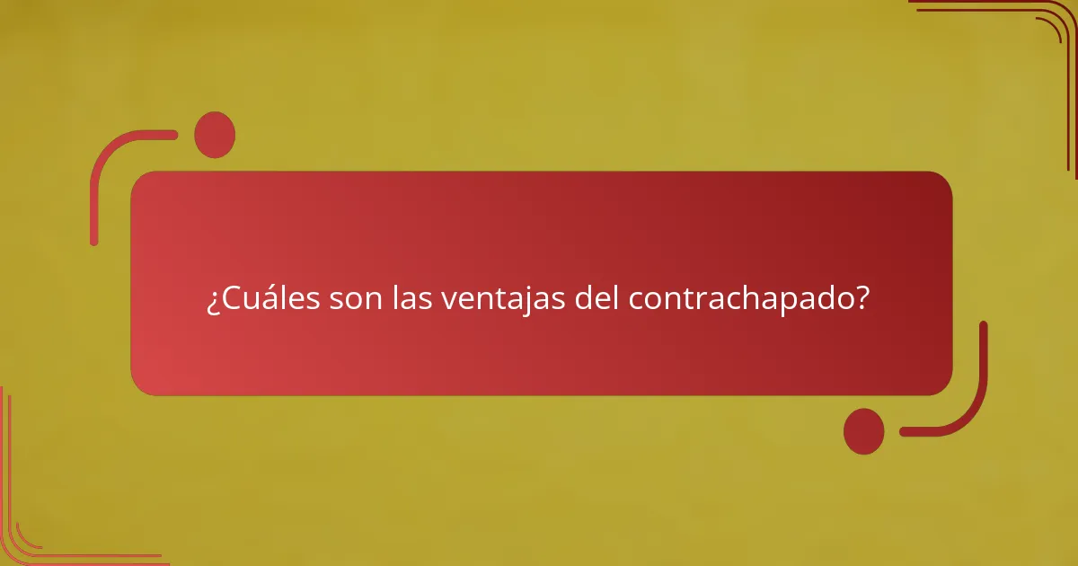 ¿Cuáles son las ventajas del contrachapado?