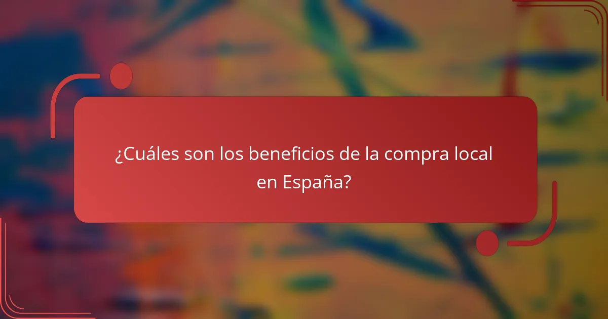 ¿Cuáles son los beneficios de la compra local en España?