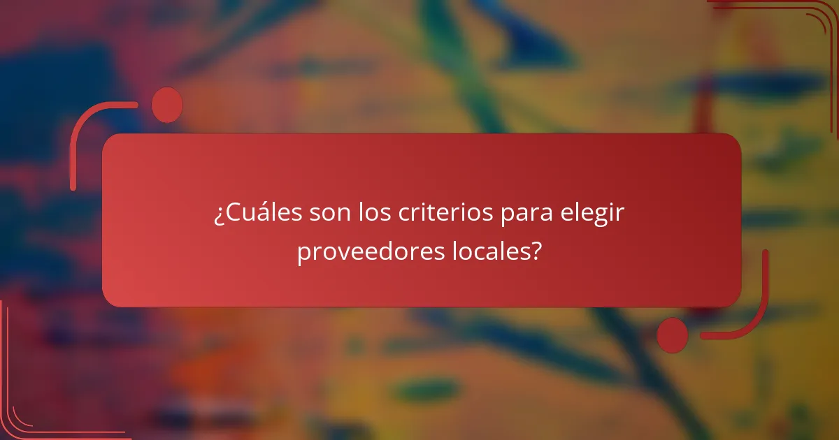 ¿Cuáles son los criterios para elegir proveedores locales?