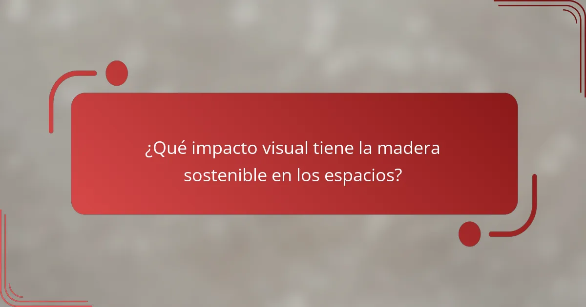 ¿Qué impacto visual tiene la madera sostenible en los espacios?