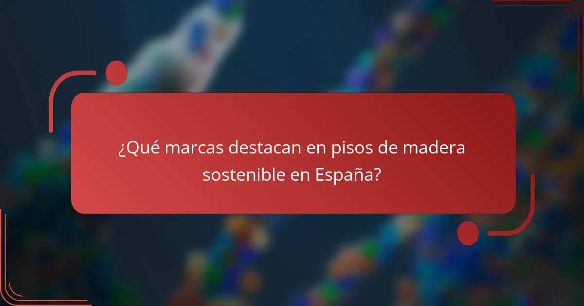 ¿Qué marcas destacan en pisos de madera sostenible en España?