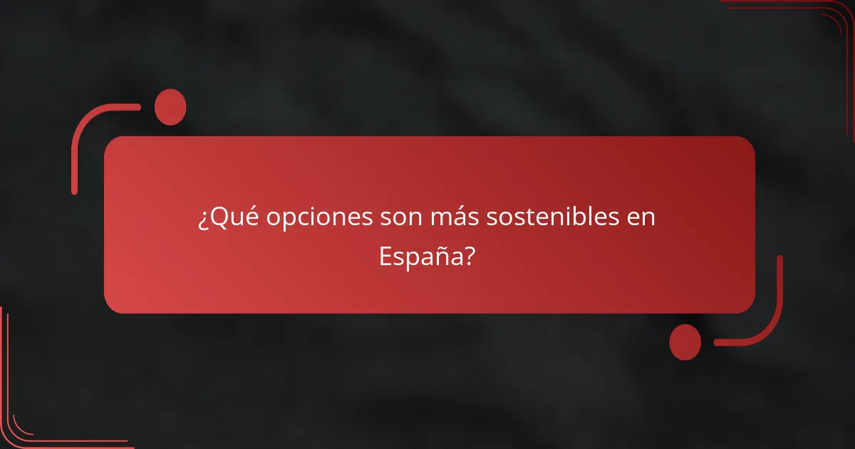 ¿Qué opciones son más sostenibles en España?